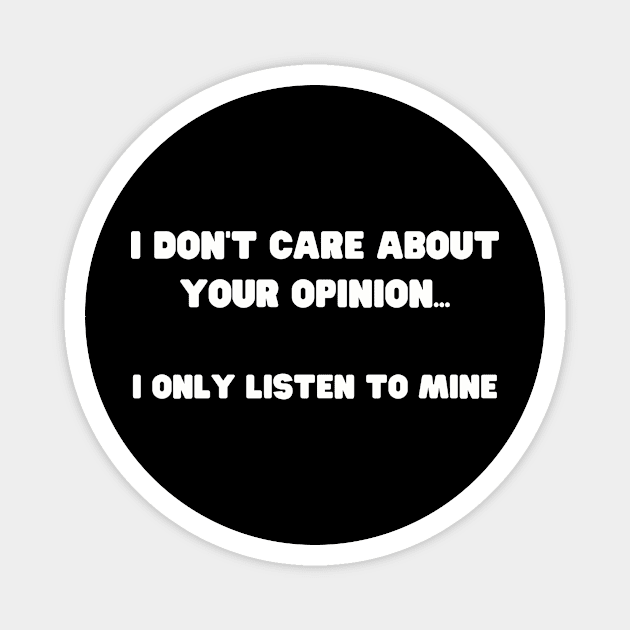 Assertive Self Opinionated Shirt - "I Don't Care About Your Opinion" Tee, Confidence Boosting Apparel, Unique Gift for Self-Assured Friends Magnet by TeeGeek Boutique